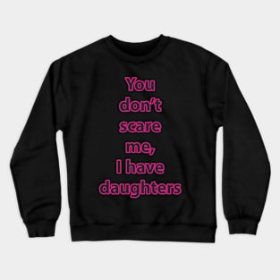 I have daughters (pink) Crewneck Sweatshirt